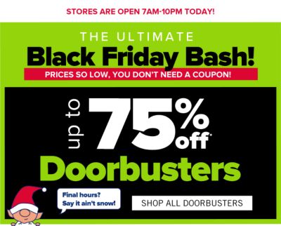 Black Friday Deals! Prices so low, you don't need a coupon! Up to 75% off Doorbusters. Shop All Doorbusters.